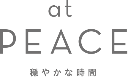 at PEACE 穏やかな時間